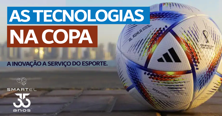 As fantásticas tecnologias em ação na Copa!