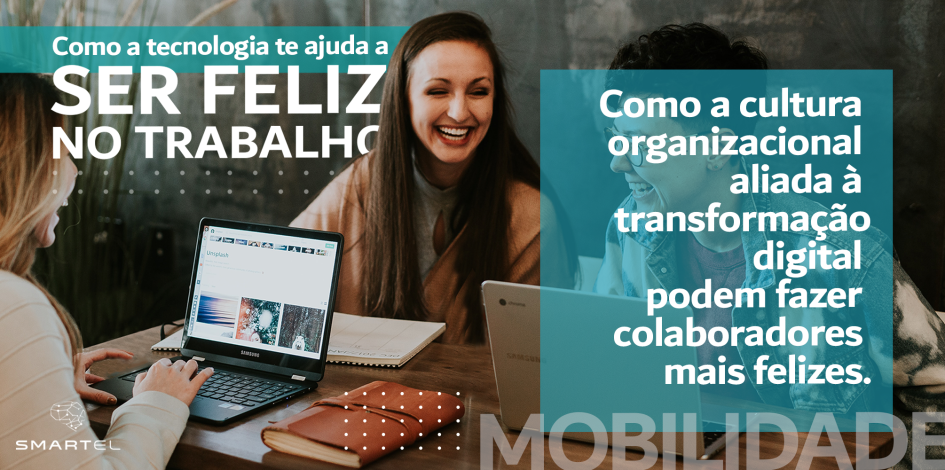 Tecnologia e felicidade no trabalho: como a cultura organizacional aliada à transformação digital pode fazer colaboradores mais felizes.