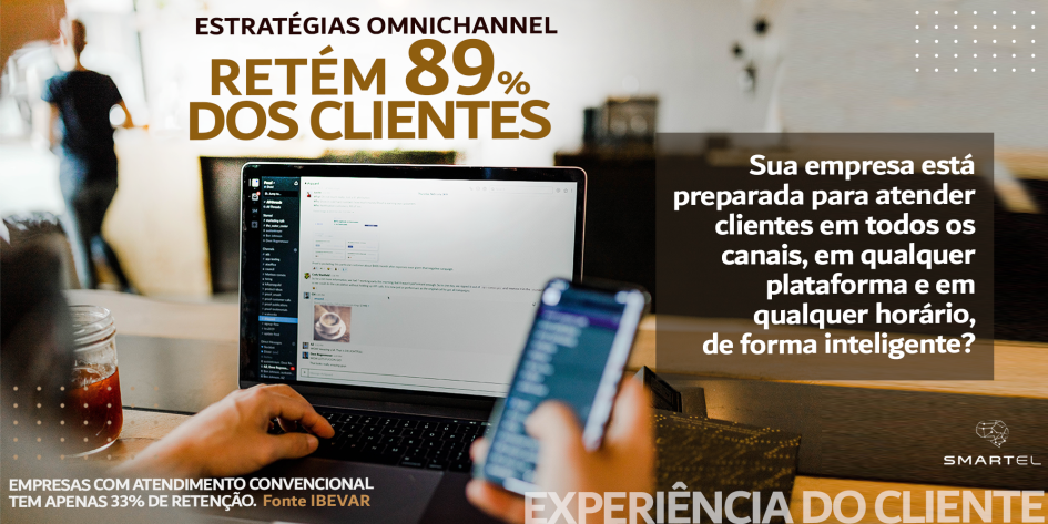 Estratégias de atendimento omnichannel retém 89% de clientes.